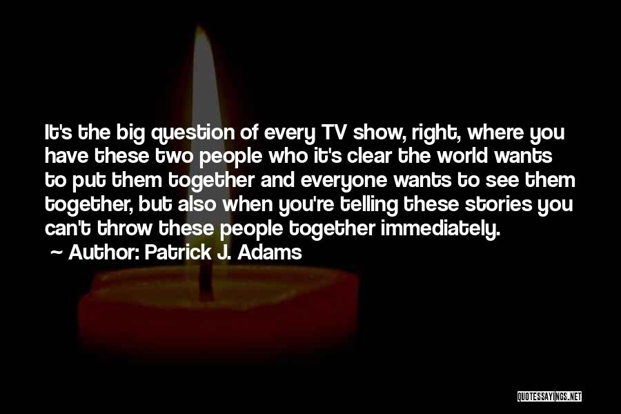 Patrick J. Adams Quotes 918158