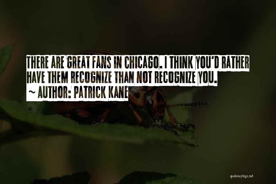 Patrick Kane Quotes 1477991