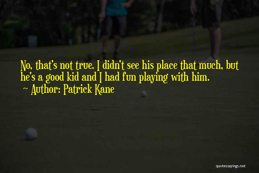 Patrick Kane Quotes 1834206