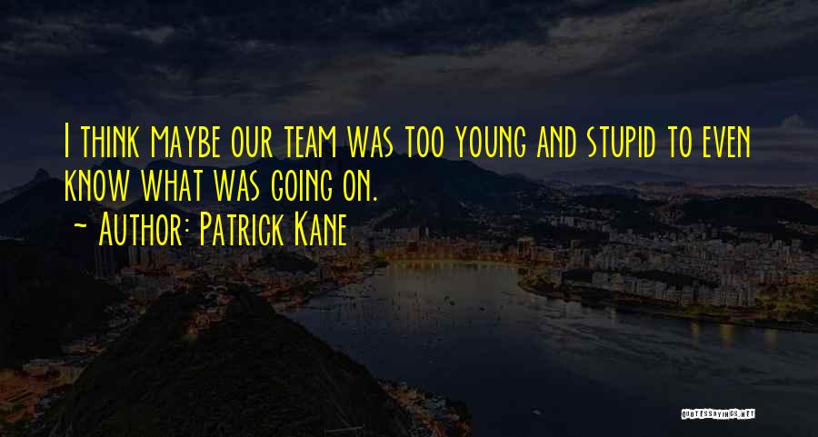 Patrick Kane Quotes 649488