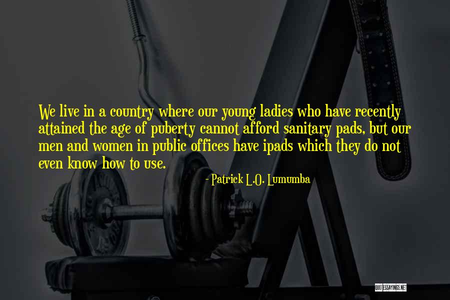 Patrick Loch Otieno Lumumba Quotes By Patrick L.O. Lumumba Patrick Loch Otieno Lumumba Quotes By Patrick L.O. Lumumba