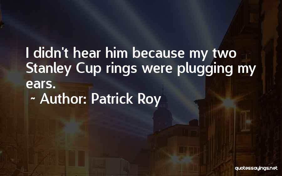 Patrick Roy Quotes 1890520