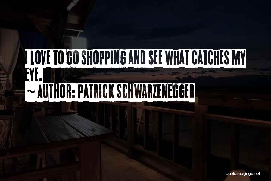 Patrick Schwarzenegger Quotes 2119547