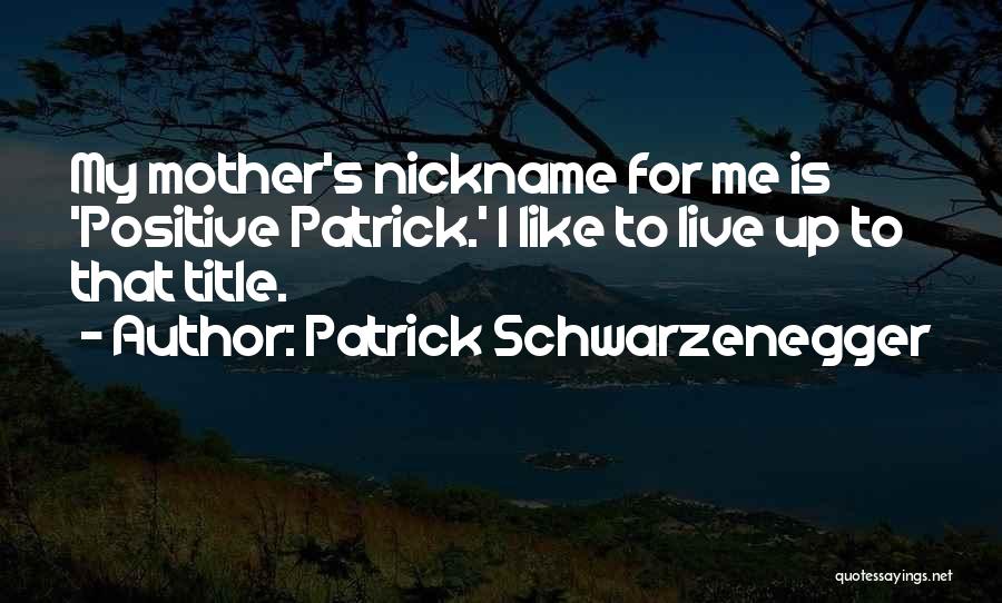 Patrick Schwarzenegger Quotes 853659