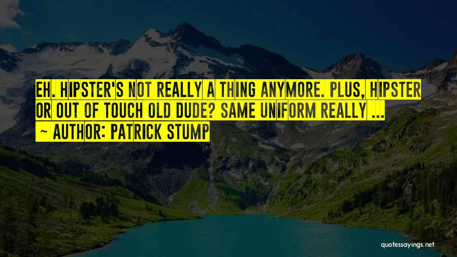 Patrick Stump Quotes 1089114
