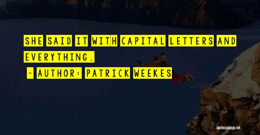 Patrick Weekes Quotes 1004854