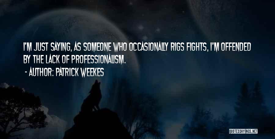 Patrick Weekes Quotes 2161121