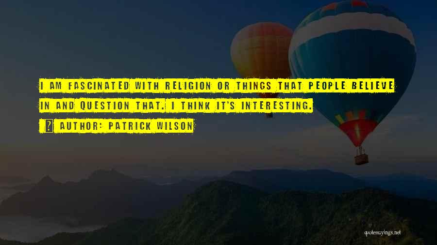 Patrick Wilson Quotes 1718747