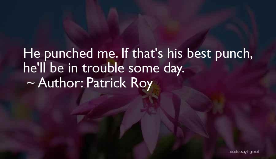 Patrick's Day Quotes By Patrick Roy