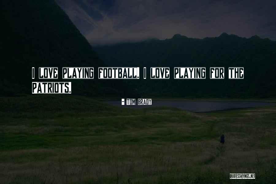 Patriot Football Quotes By Tom Brady Patriot Football Quotes By Tom Brady