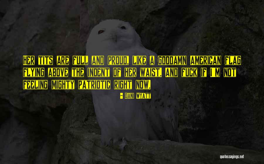 Patriotic Quotes By Dani Wyatt Patriotic Quotes By Dani Wyatt