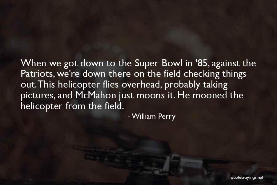 Patriots Super Bowl Quotes By William Perry Patriots Super Bowl Quotes By William Perry