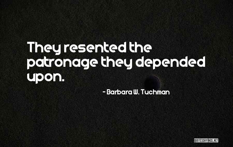 Patronage Quotes By Barbara W. Tuchman Patronage Quotes By Barbara W. Tuchman