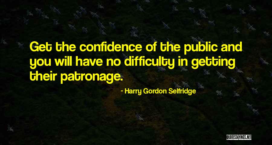 Patronage Quotes By Harry Gordon Selfridge Patronage Quotes By Harry Gordon Selfridge