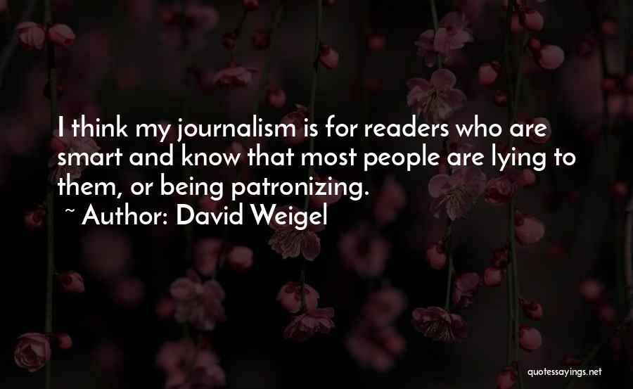 Patronizing Quotes By David Weigel