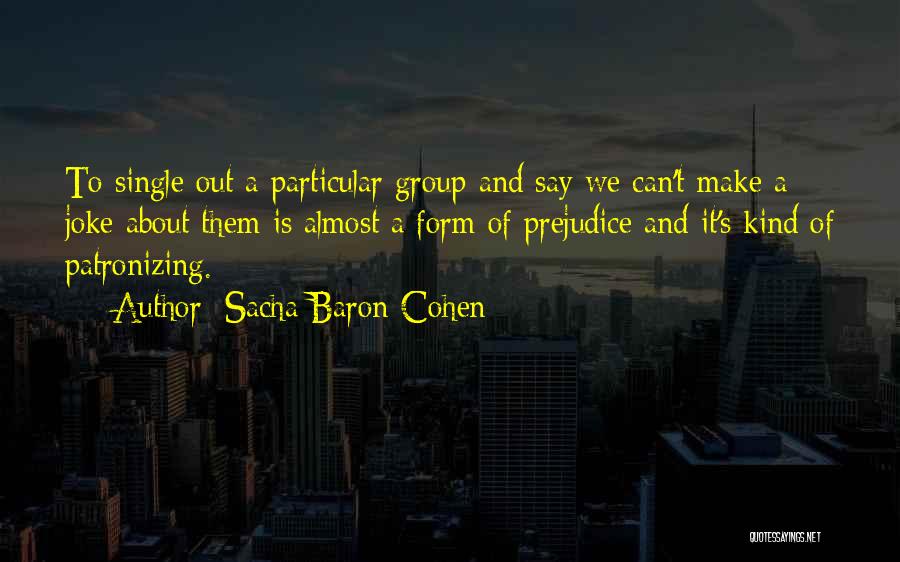 Patronizing Quotes By Sacha Baron Cohen