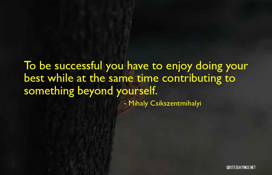 Pattarasaya Sripirom Quotes By Mihaly Csikszentmihalyi Pattarasaya Sripirom Quotes By Mihaly Csikszentmihalyi