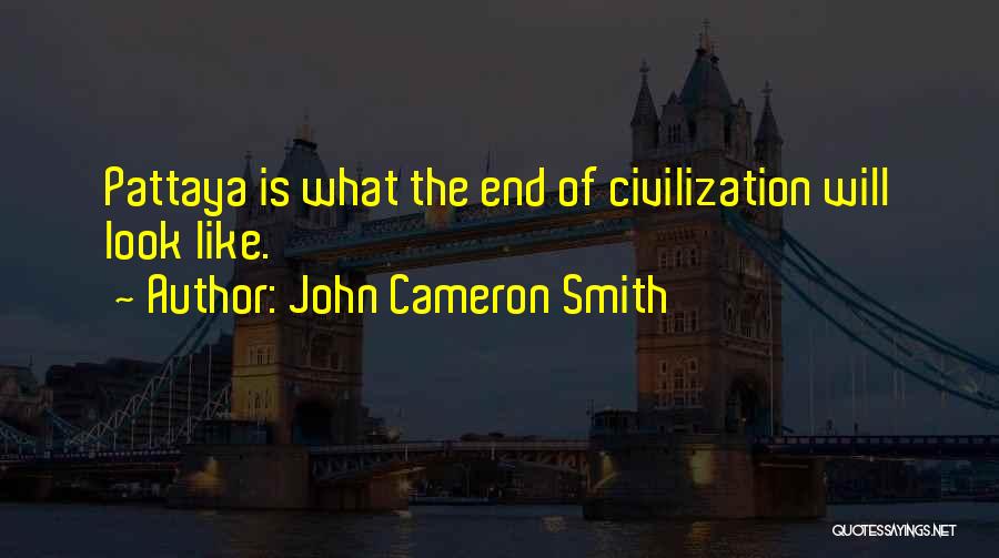 Pattaya Quotes By John Cameron Smith