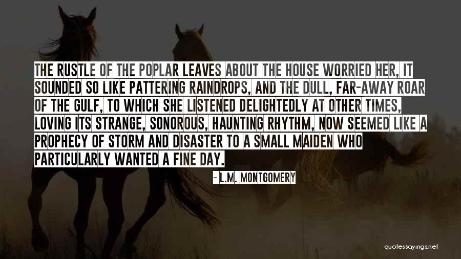 Pattering Leaves Quotes By L.M. Montgomery Pattering Leaves Quotes By L.M. Montgomery