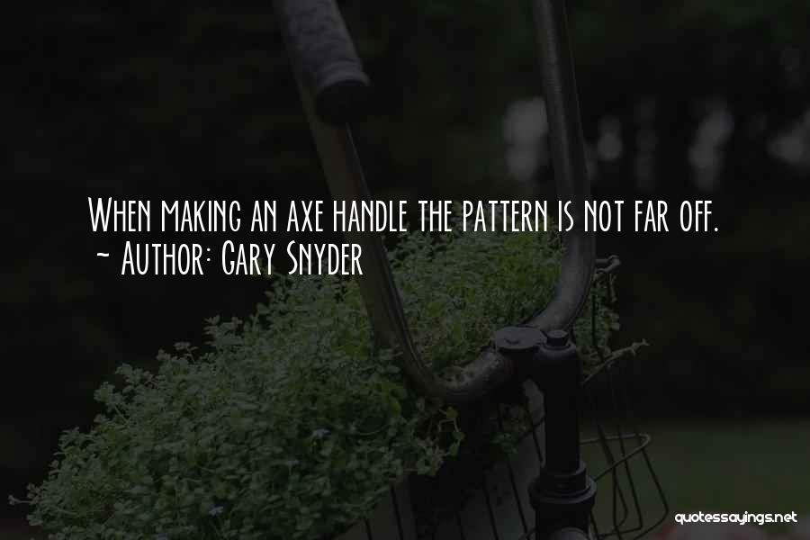 Pattern Making Quotes By Gary Snyder