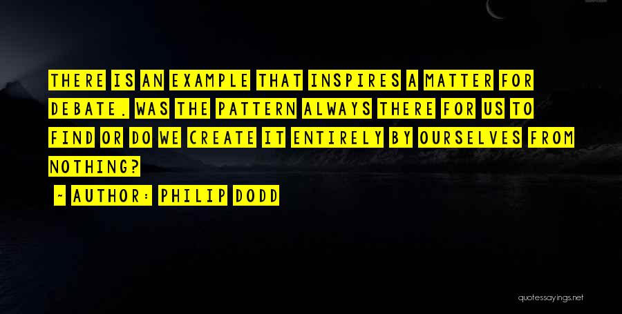 Pattern Making Quotes By Philip Dodd