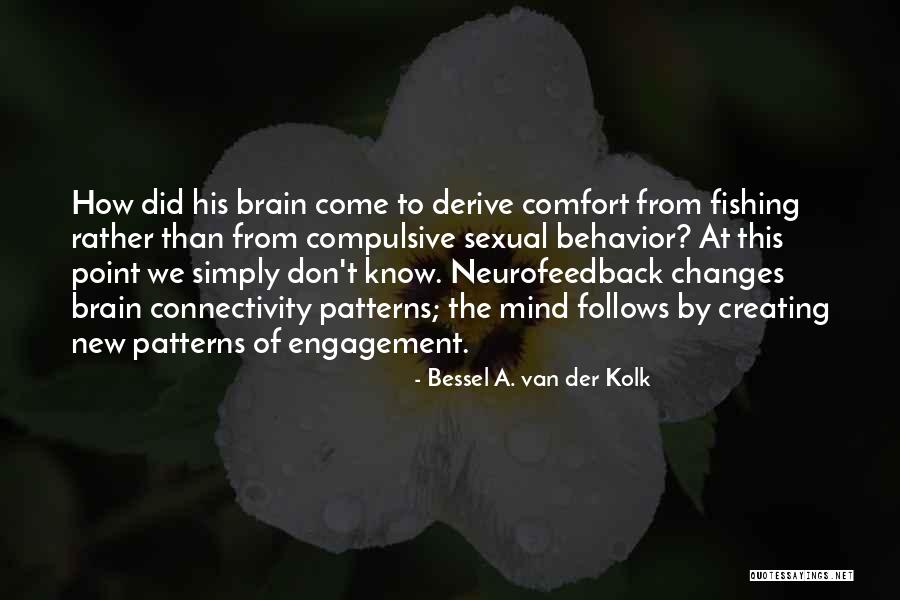 Patterns Of Behavior Quotes By Bessel A. Van Der Kolk Patterns Of Behavior Quotes By Bessel A. Van Der Kolk