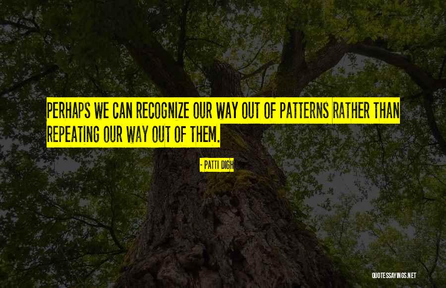 Patterns Of Behavior Quotes By Patti Digh Patterns Of Behavior Quotes By Patti Digh