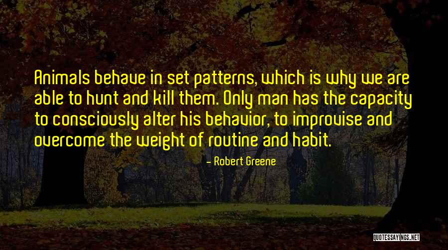 Patterns Of Behavior Quotes By Robert Greene Patterns Of Behavior Quotes By Robert Greene