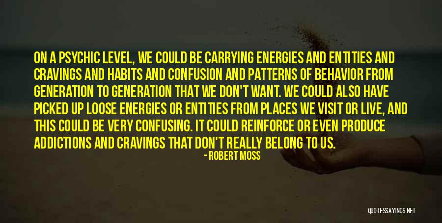 Patterns Of Behavior Quotes By Robert Moss Patterns Of Behavior Quotes By Robert Moss