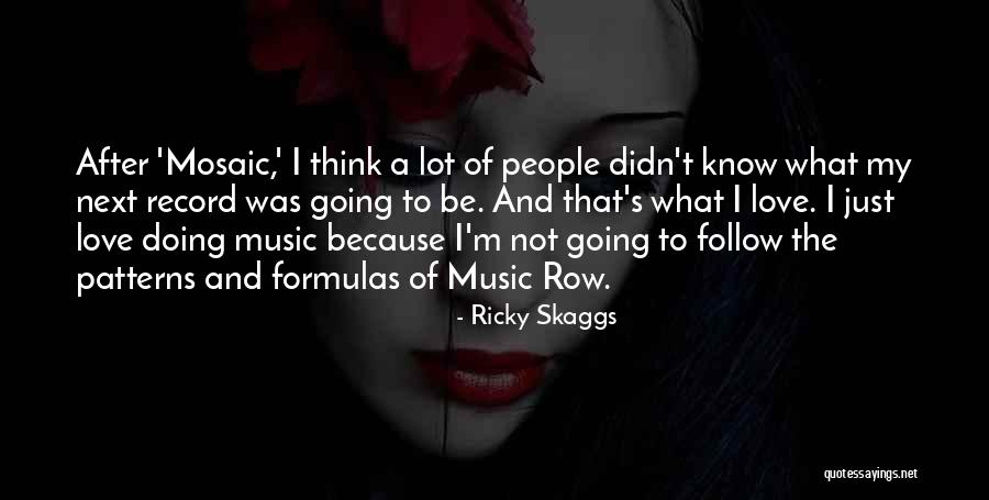Patterns Quotes By Ricky Skaggs Patterns Quotes By Ricky Skaggs