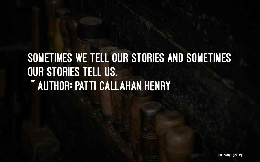 Patti Callahan Henry Quotes 852725