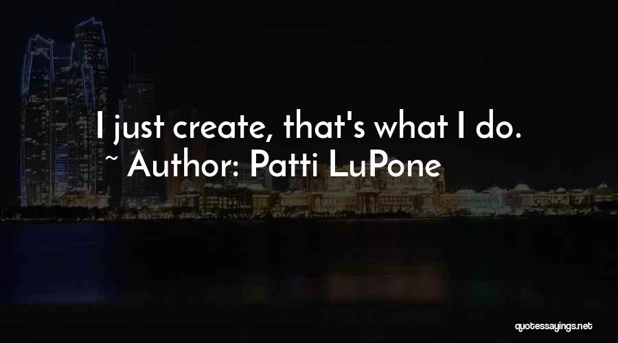 Patti LuPone Quotes 1032376