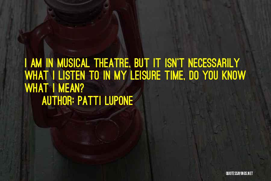 Patti LuPone Quotes 1320803