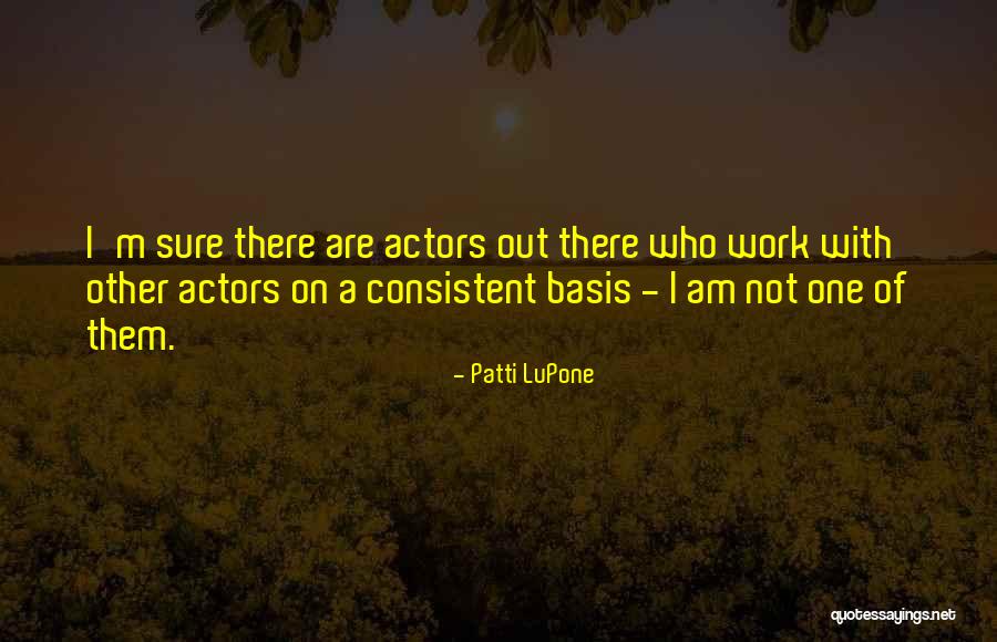 Patti LuPone Quotes 482785 Patti LuPone Quotes 482785