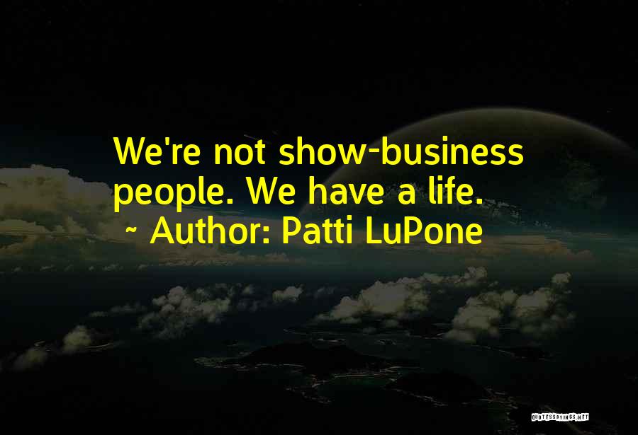 Patti LuPone Quotes 710363