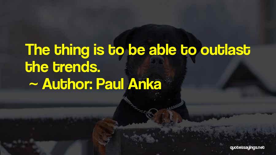 Paul Anka Quotes 1124338