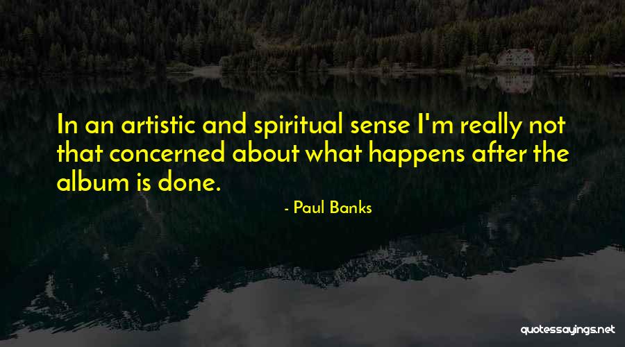 Paul Banks Quotes 1511565