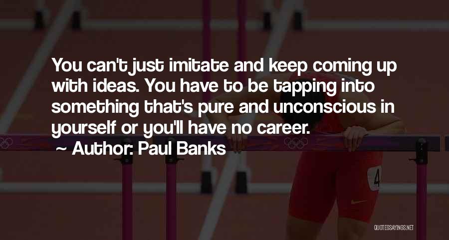 Paul Banks Quotes 946662