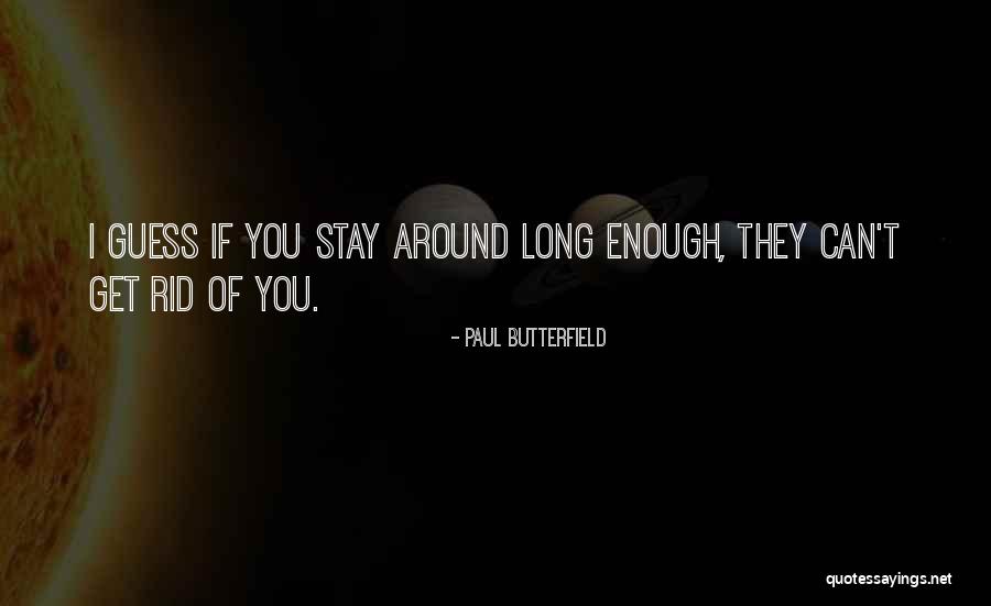 Paul Butterfield Quotes 142934 Paul Butterfield Quotes 142934