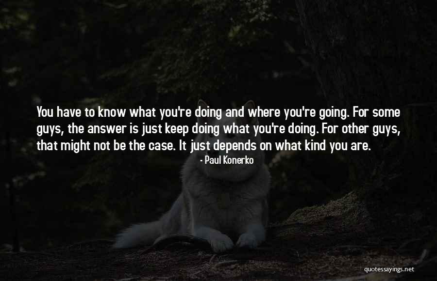 Paul Case Quotes By Paul Konerko Paul Case Quotes By Paul Konerko