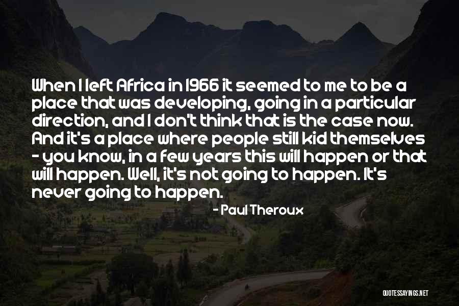 Paul Case Quotes By Paul Theroux Paul Case Quotes By Paul Theroux
