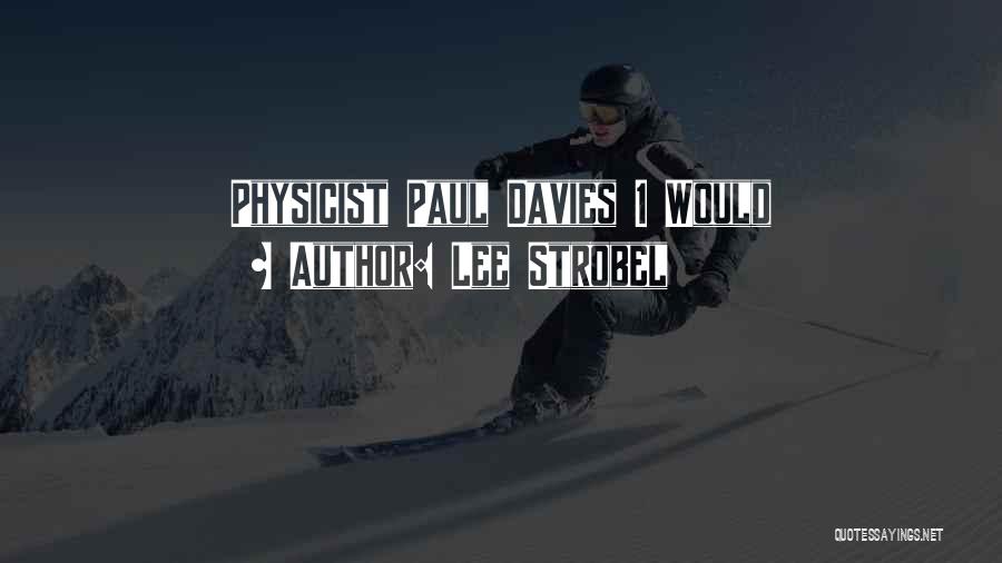Paul Davies Physicist Quotes By Lee Strobel