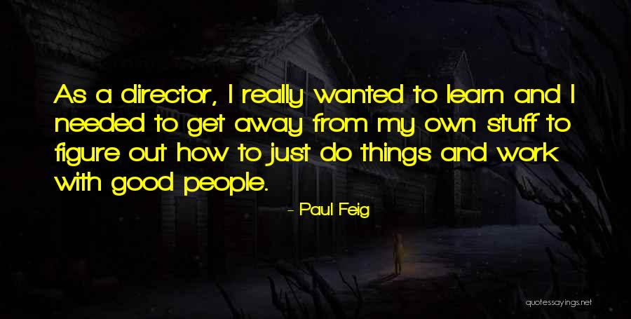 Paul Feig Quotes 302178 Paul Feig Quotes 302178