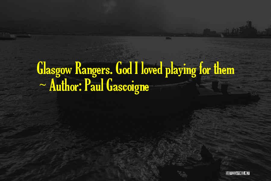 Paul Gascoigne Rangers Quotes By Paul Gascoigne