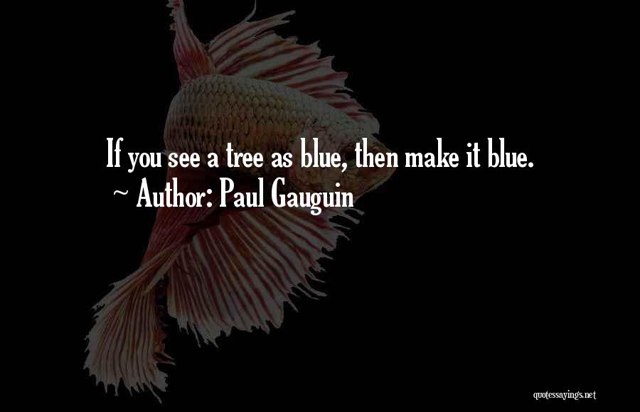 Paul Gauguin Quotes 2187125