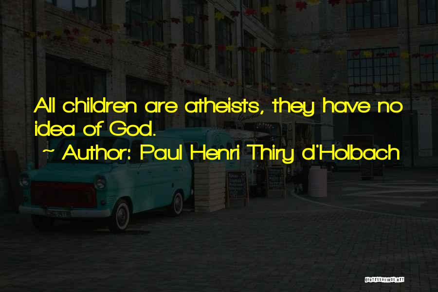 Paul Holbach Quotes By Paul Henri Thiry D'Holbach