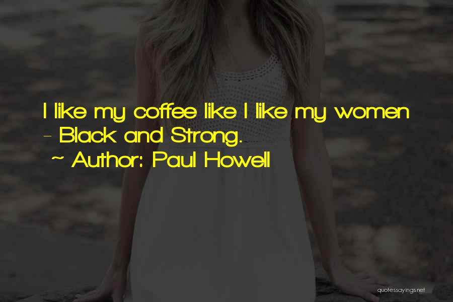 Paul Howell Quotes 1025432