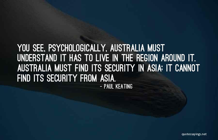 Paul Keating Asia Quotes By Paul Keating Paul Keating Asia Quotes By Paul Keating