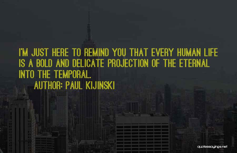Paul Kijinski Quotes 882690