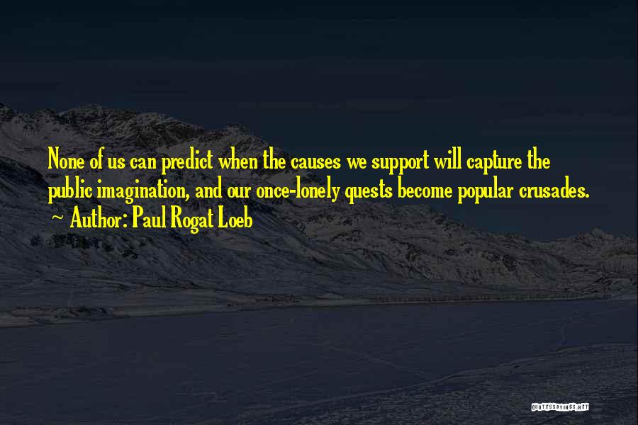 Paul Loeb Quotes By Paul Rogat Loeb